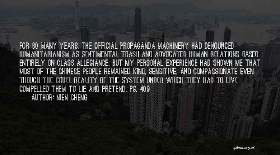 Nien Cheng Quotes: For So Many Years, The Official Propaganda Machinery Had Denounced Humanitarianism As Sentimental Trash And Advocated Human Relations Based Entirely