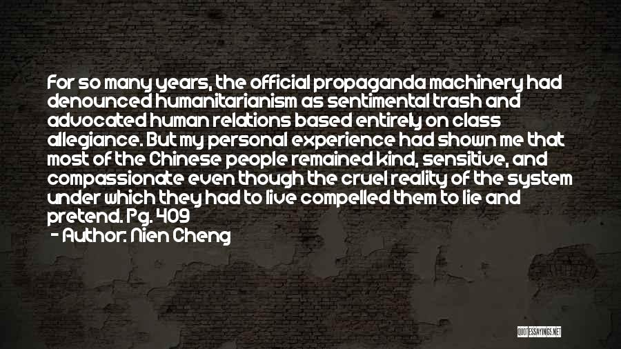 Nien Cheng Quotes: For So Many Years, The Official Propaganda Machinery Had Denounced Humanitarianism As Sentimental Trash And Advocated Human Relations Based Entirely