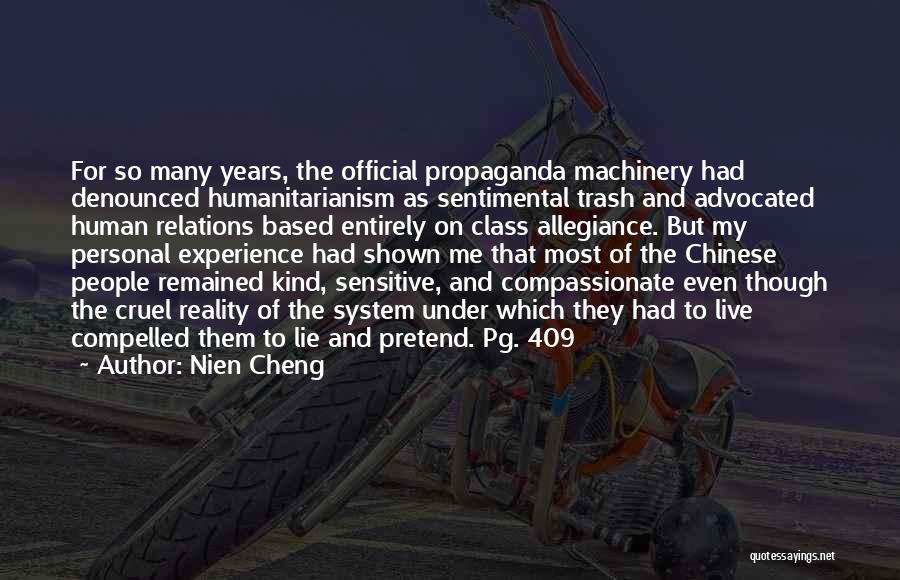 Nien Cheng Quotes: For So Many Years, The Official Propaganda Machinery Had Denounced Humanitarianism As Sentimental Trash And Advocated Human Relations Based Entirely