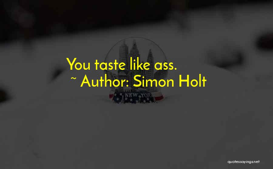 Simon Holt Quotes: You Taste Like Ass.