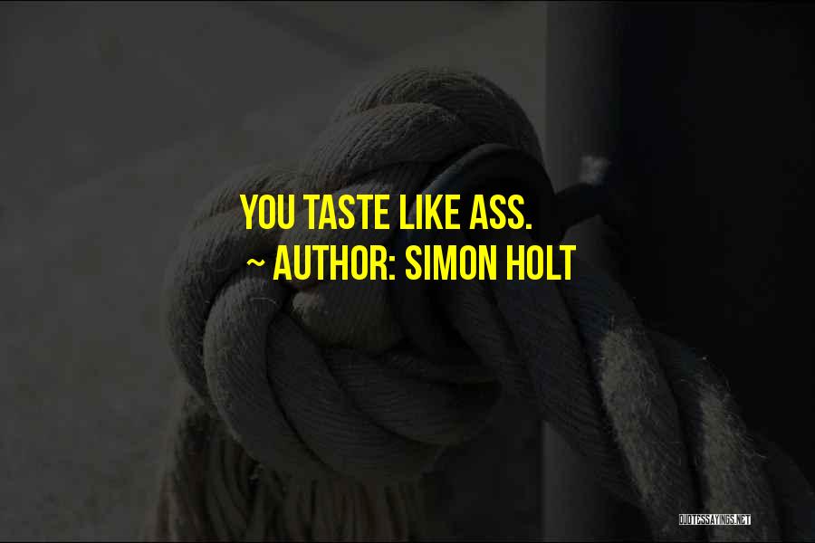 Simon Holt Quotes: You Taste Like Ass.