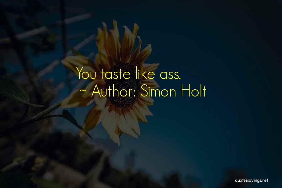 Simon Holt Quotes: You Taste Like Ass.