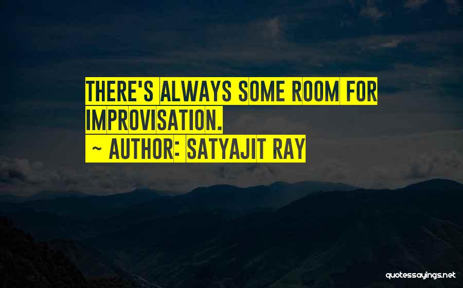 Satyajit Ray Quotes: There's Always Some Room For Improvisation.