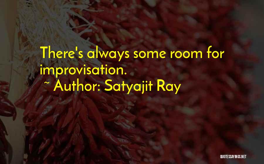 Satyajit Ray Quotes: There's Always Some Room For Improvisation.
