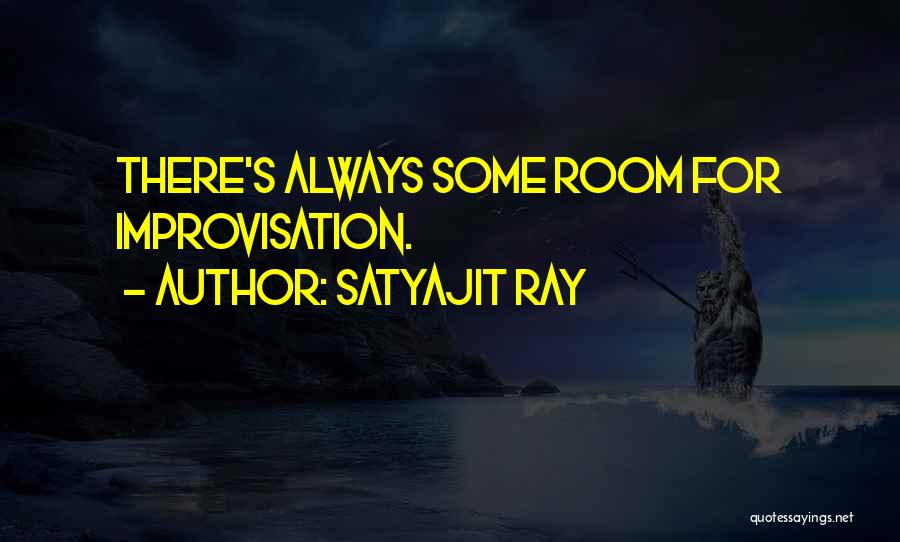 Satyajit Ray Quotes: There's Always Some Room For Improvisation.
