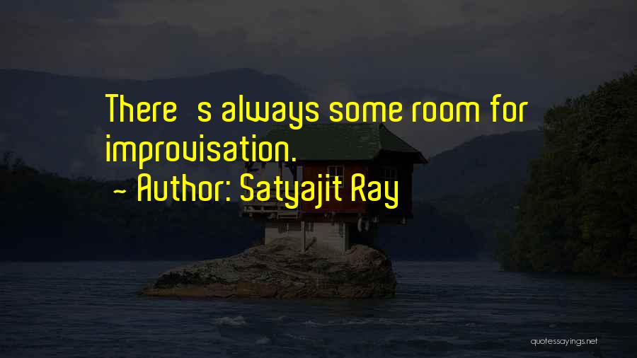 Satyajit Ray Quotes: There's Always Some Room For Improvisation.