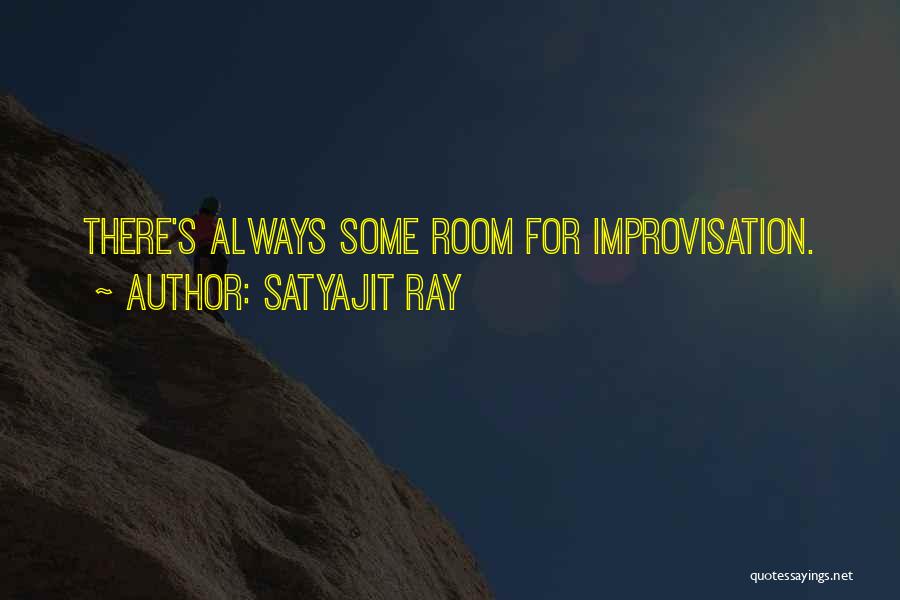 Satyajit Ray Quotes: There's Always Some Room For Improvisation.