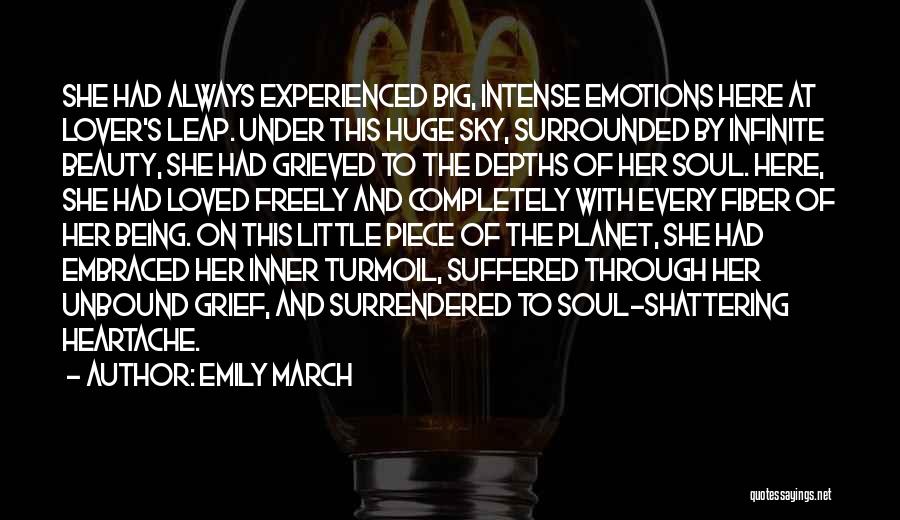 Emily March Quotes: She Had Always Experienced Big, Intense Emotions Here At Lover's Leap. Under This Huge Sky, Surrounded By Infinite Beauty, She