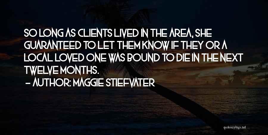 Maggie Stiefvater Quotes: So Long As Clients Lived In The Area, She Guaranteed To Let Them Know If They Or A Local Loved
