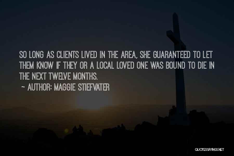 Maggie Stiefvater Quotes: So Long As Clients Lived In The Area, She Guaranteed To Let Them Know If They Or A Local Loved