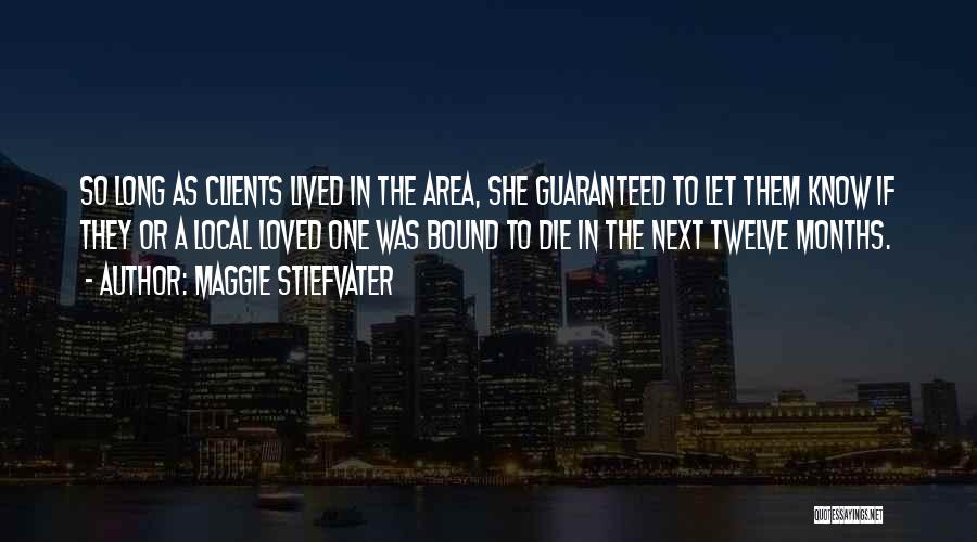 Maggie Stiefvater Quotes: So Long As Clients Lived In The Area, She Guaranteed To Let Them Know If They Or A Local Loved