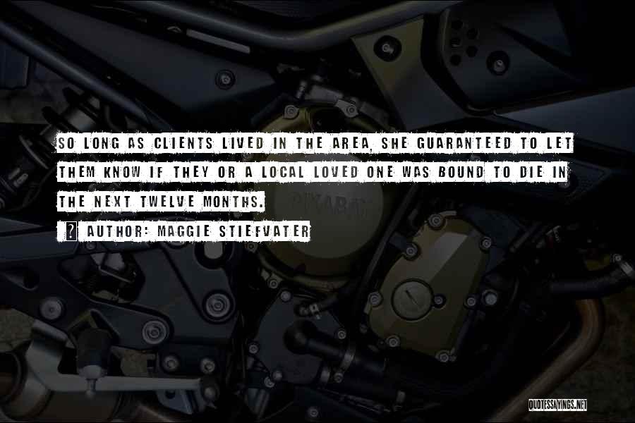Maggie Stiefvater Quotes: So Long As Clients Lived In The Area, She Guaranteed To Let Them Know If They Or A Local Loved