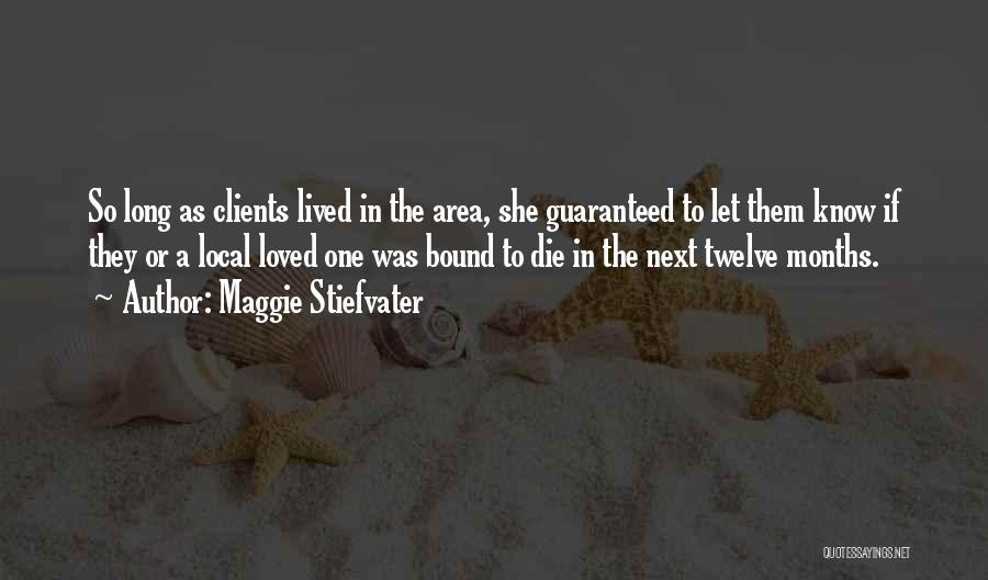 Maggie Stiefvater Quotes: So Long As Clients Lived In The Area, She Guaranteed To Let Them Know If They Or A Local Loved