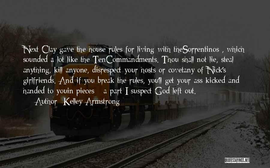 Kelley Armstrong Quotes: Next Clay Gave The House Rules For Living With Thesorrentinos , Which Sounded A Lot Like The Tencommandments. Thou Shall