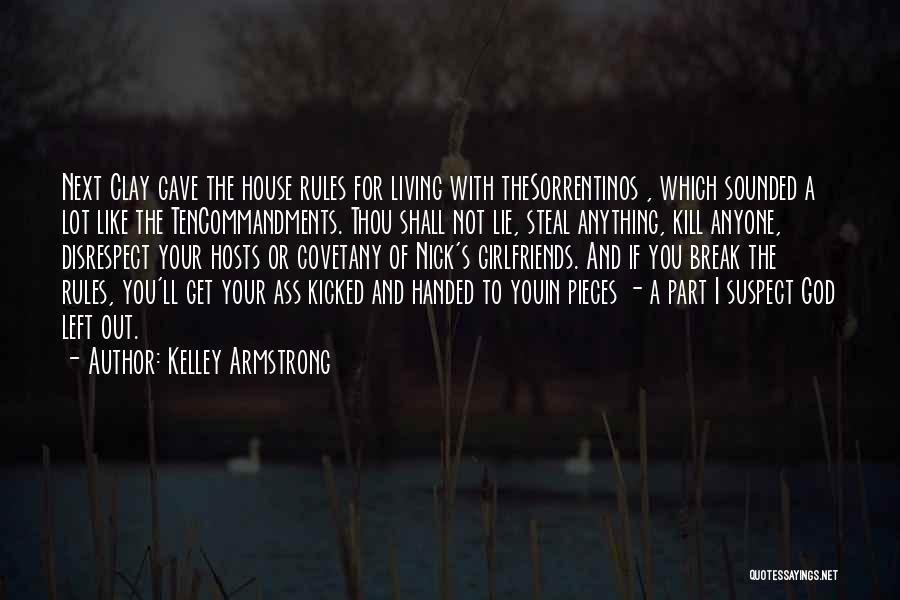 Kelley Armstrong Quotes: Next Clay Gave The House Rules For Living With Thesorrentinos , Which Sounded A Lot Like The Tencommandments. Thou Shall