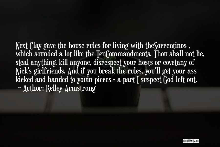 Kelley Armstrong Quotes: Next Clay Gave The House Rules For Living With Thesorrentinos , Which Sounded A Lot Like The Tencommandments. Thou Shall