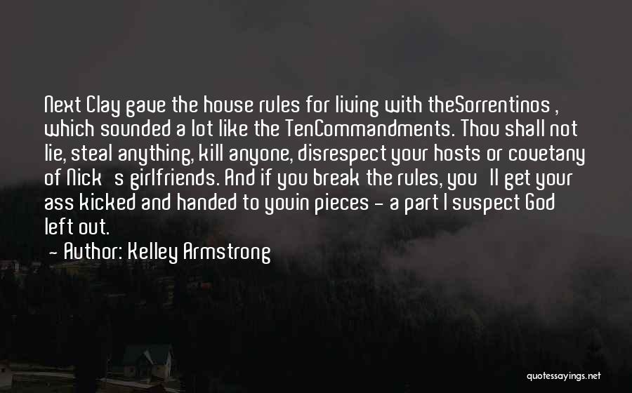 Kelley Armstrong Quotes: Next Clay Gave The House Rules For Living With Thesorrentinos , Which Sounded A Lot Like The Tencommandments. Thou Shall