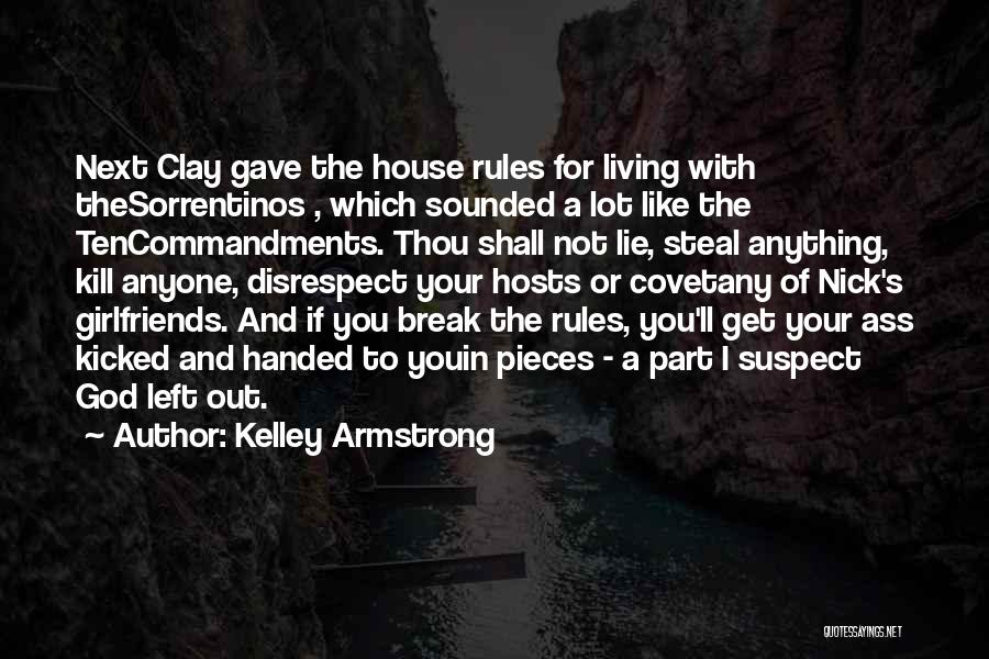 Kelley Armstrong Quotes: Next Clay Gave The House Rules For Living With Thesorrentinos , Which Sounded A Lot Like The Tencommandments. Thou Shall