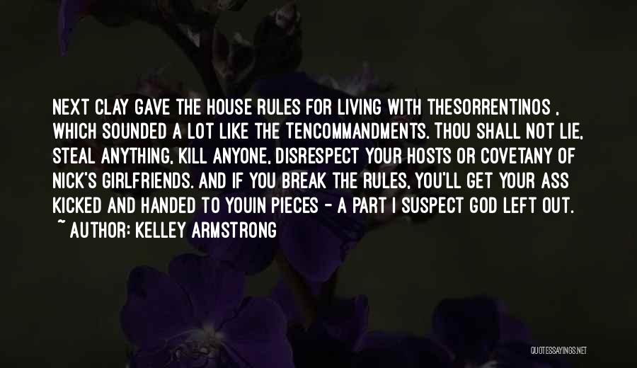 Kelley Armstrong Quotes: Next Clay Gave The House Rules For Living With Thesorrentinos , Which Sounded A Lot Like The Tencommandments. Thou Shall