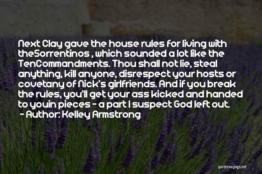 Kelley Armstrong Quotes: Next Clay Gave The House Rules For Living With Thesorrentinos , Which Sounded A Lot Like The Tencommandments. Thou Shall