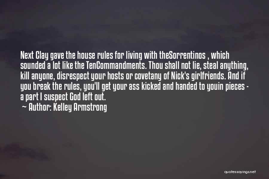 Kelley Armstrong Quotes: Next Clay Gave The House Rules For Living With Thesorrentinos , Which Sounded A Lot Like The Tencommandments. Thou Shall