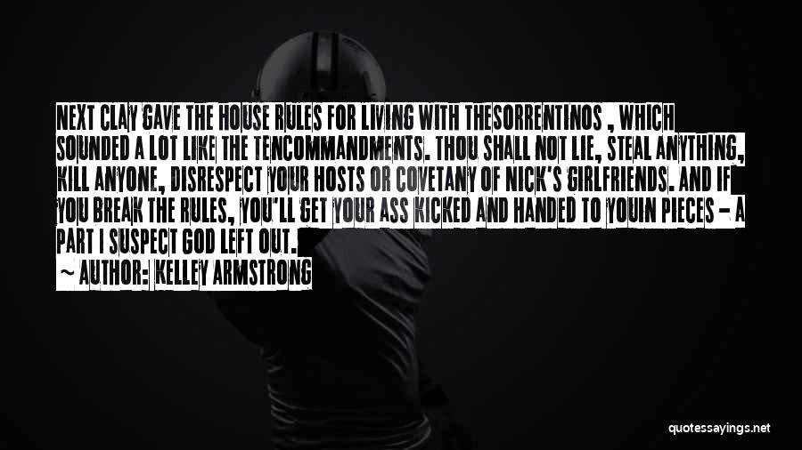 Kelley Armstrong Quotes: Next Clay Gave The House Rules For Living With Thesorrentinos , Which Sounded A Lot Like The Tencommandments. Thou Shall