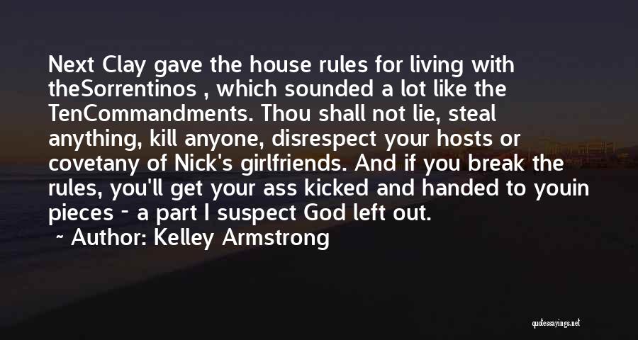 Kelley Armstrong Quotes: Next Clay Gave The House Rules For Living With Thesorrentinos , Which Sounded A Lot Like The Tencommandments. Thou Shall