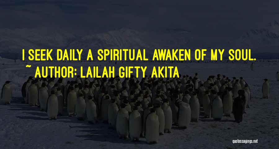 Lailah Gifty Akita Quotes: I Seek Daily A Spiritual Awaken Of My Soul.