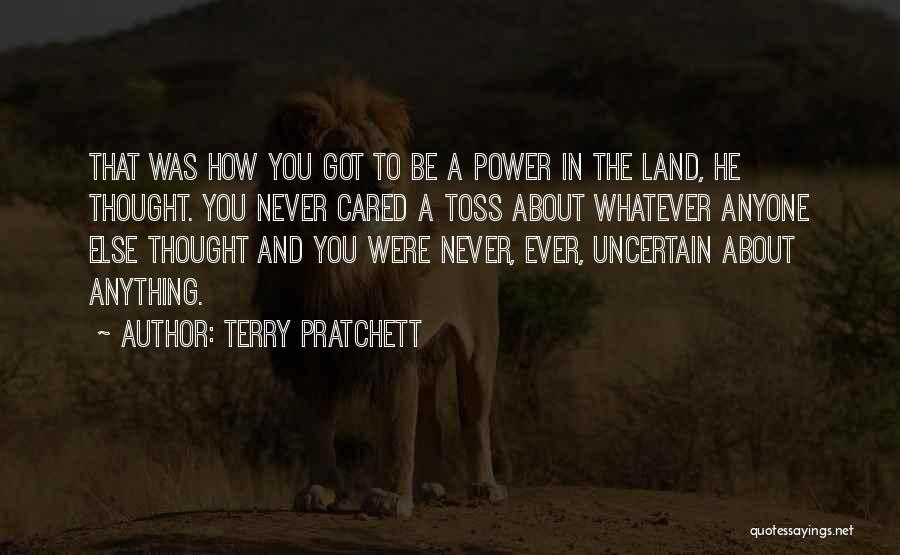 Terry Pratchett Quotes: That Was How You Got To Be A Power In The Land, He Thought. You Never Cared A Toss About