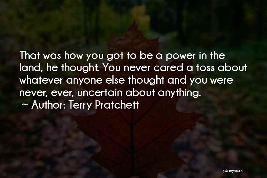 Terry Pratchett Quotes: That Was How You Got To Be A Power In The Land, He Thought. You Never Cared A Toss About