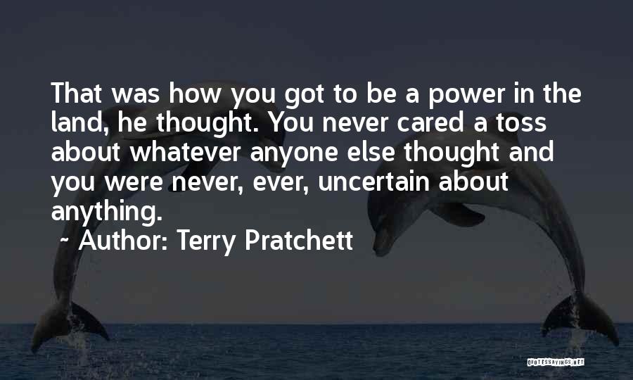 Terry Pratchett Quotes: That Was How You Got To Be A Power In The Land, He Thought. You Never Cared A Toss About