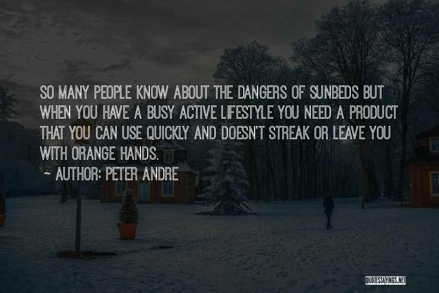 Peter Andre Quotes: So Many People Know About The Dangers Of Sunbeds But When You Have A Busy Active Lifestyle You Need A