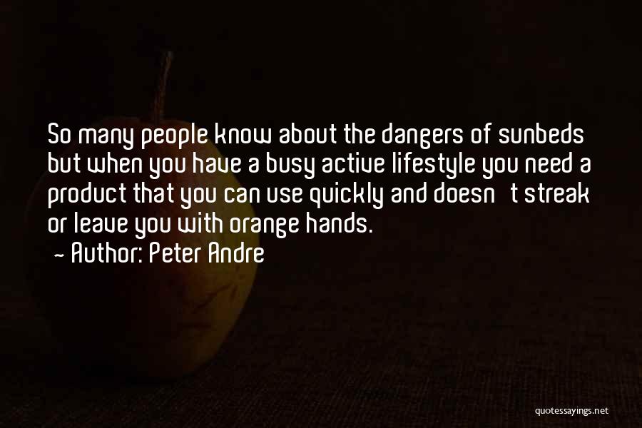 Peter Andre Quotes: So Many People Know About The Dangers Of Sunbeds But When You Have A Busy Active Lifestyle You Need A