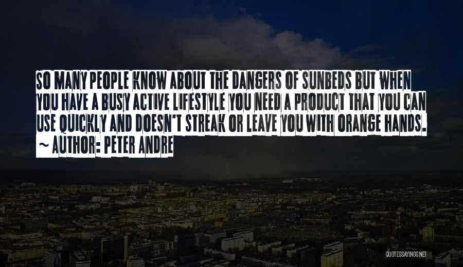 Peter Andre Quotes: So Many People Know About The Dangers Of Sunbeds But When You Have A Busy Active Lifestyle You Need A