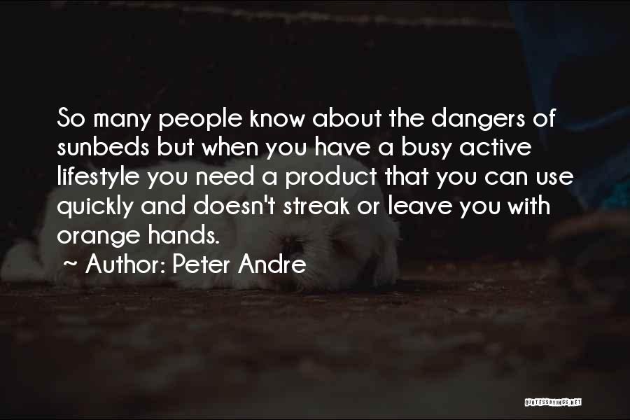 Peter Andre Quotes: So Many People Know About The Dangers Of Sunbeds But When You Have A Busy Active Lifestyle You Need A