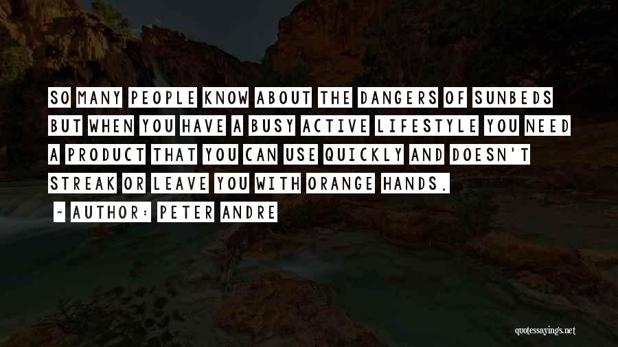 Peter Andre Quotes: So Many People Know About The Dangers Of Sunbeds But When You Have A Busy Active Lifestyle You Need A