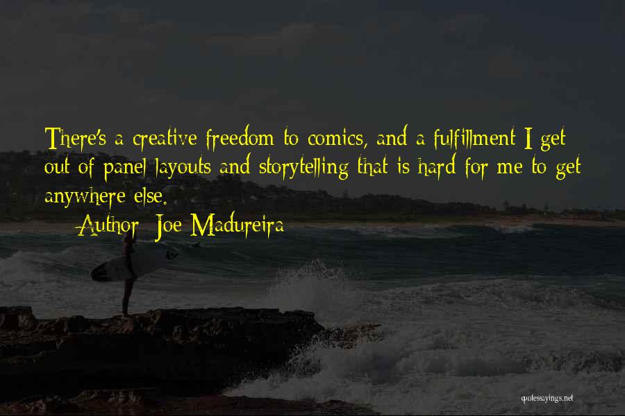 Joe Madureira Quotes: There's A Creative Freedom To Comics, And A Fulfillment I Get Out Of Panel Layouts And Storytelling That Is Hard