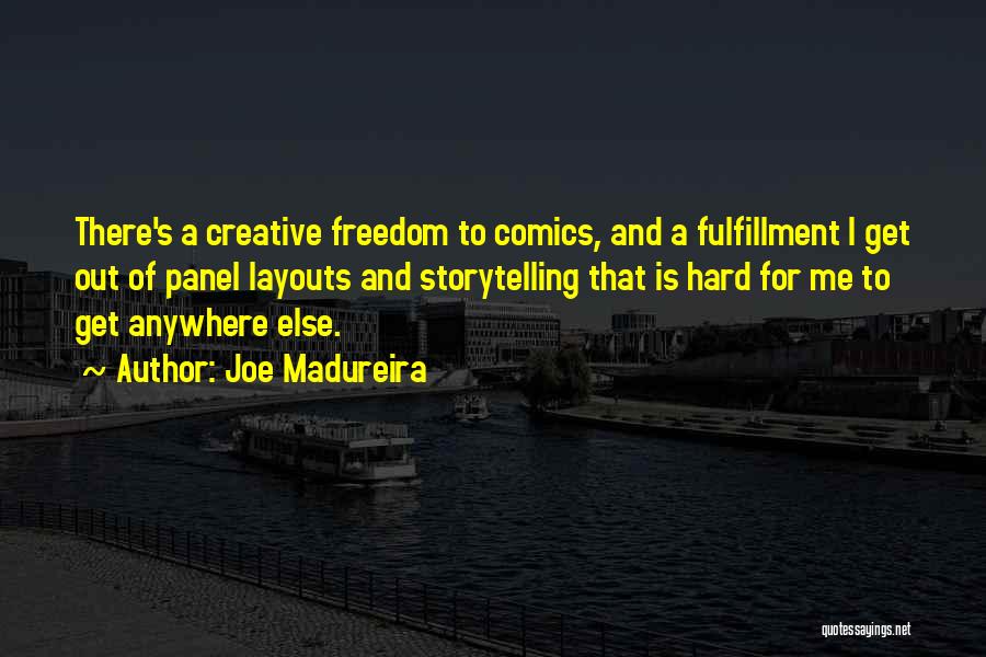 Joe Madureira Quotes: There's A Creative Freedom To Comics, And A Fulfillment I Get Out Of Panel Layouts And Storytelling That Is Hard