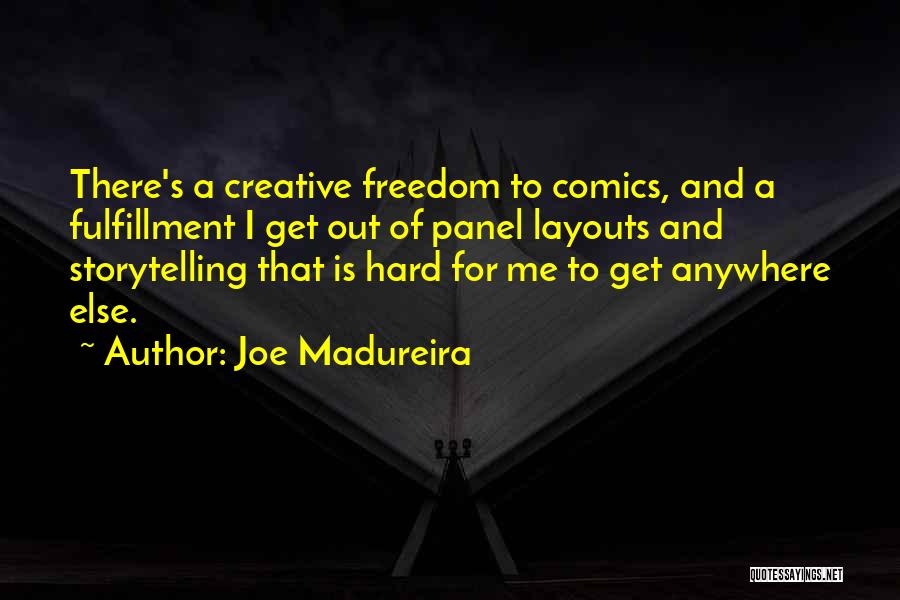 Joe Madureira Quotes: There's A Creative Freedom To Comics, And A Fulfillment I Get Out Of Panel Layouts And Storytelling That Is Hard