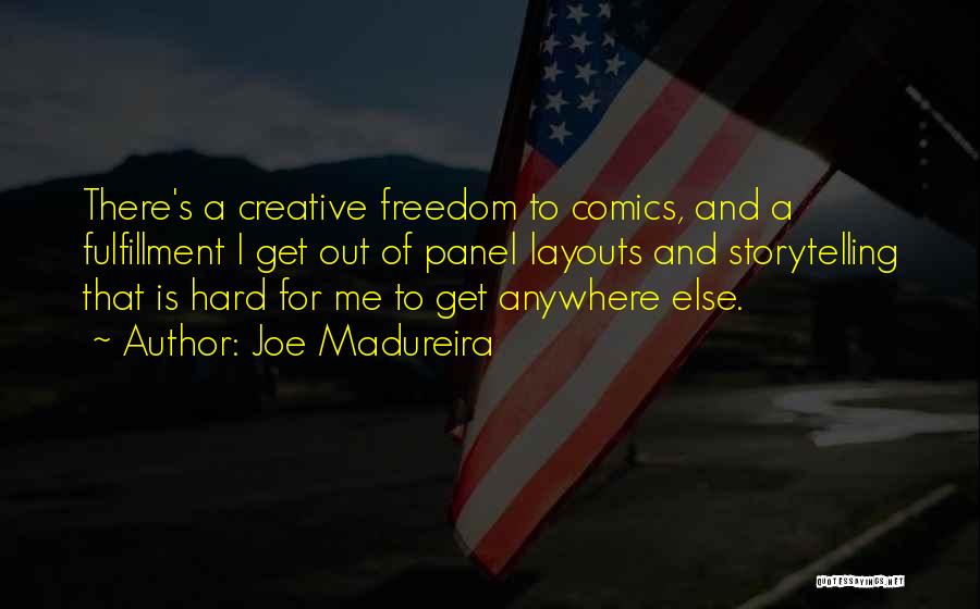 Joe Madureira Quotes: There's A Creative Freedom To Comics, And A Fulfillment I Get Out Of Panel Layouts And Storytelling That Is Hard