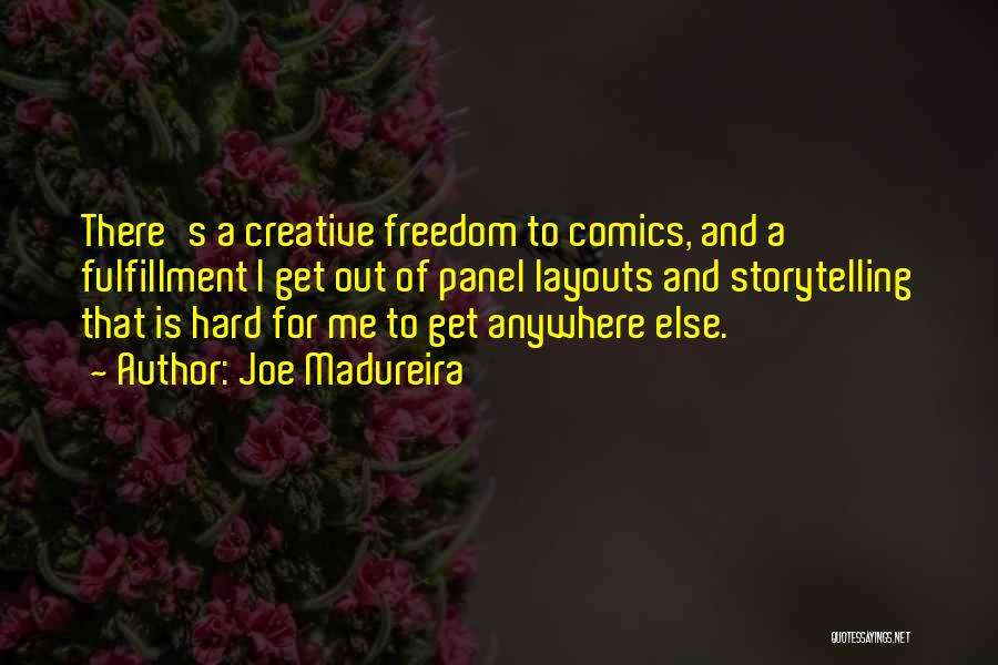 Joe Madureira Quotes: There's A Creative Freedom To Comics, And A Fulfillment I Get Out Of Panel Layouts And Storytelling That Is Hard