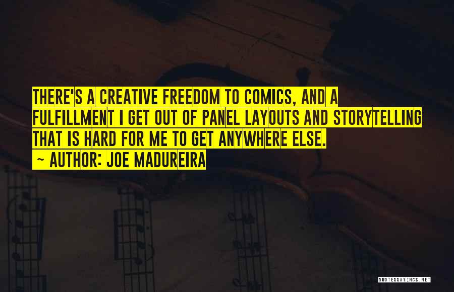 Joe Madureira Quotes: There's A Creative Freedom To Comics, And A Fulfillment I Get Out Of Panel Layouts And Storytelling That Is Hard