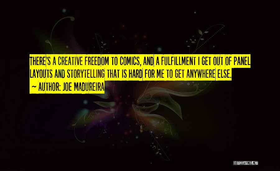 Joe Madureira Quotes: There's A Creative Freedom To Comics, And A Fulfillment I Get Out Of Panel Layouts And Storytelling That Is Hard