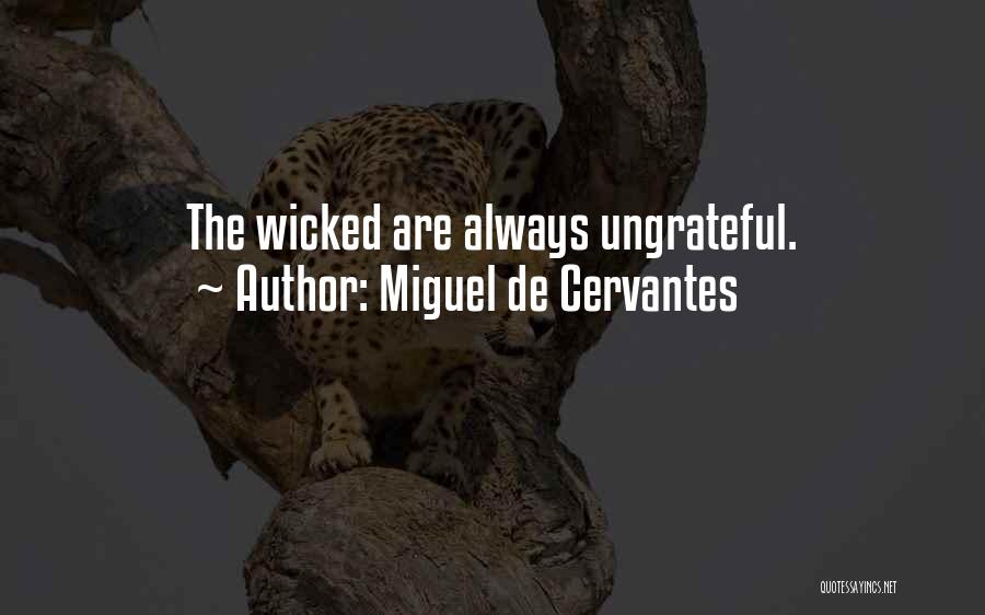 Miguel De Cervantes Quotes: The Wicked Are Always Ungrateful.