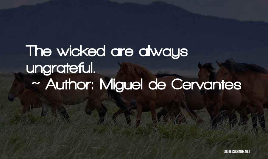 Miguel De Cervantes Quotes: The Wicked Are Always Ungrateful.