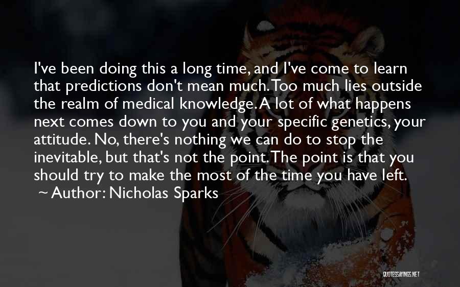 Nicholas Sparks Quotes: I've Been Doing This A Long Time, And I've Come To Learn That Predictions Don't Mean Much. Too Much Lies