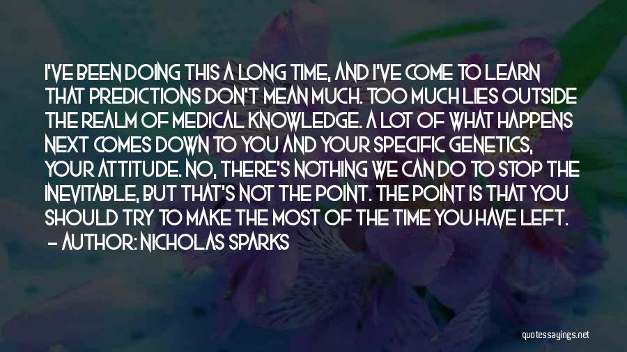 Nicholas Sparks Quotes: I've Been Doing This A Long Time, And I've Come To Learn That Predictions Don't Mean Much. Too Much Lies