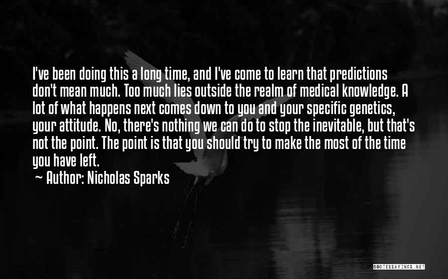 Nicholas Sparks Quotes: I've Been Doing This A Long Time, And I've Come To Learn That Predictions Don't Mean Much. Too Much Lies