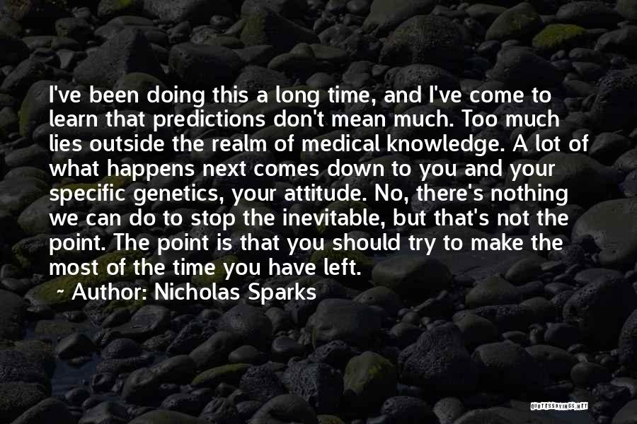 Nicholas Sparks Quotes: I've Been Doing This A Long Time, And I've Come To Learn That Predictions Don't Mean Much. Too Much Lies