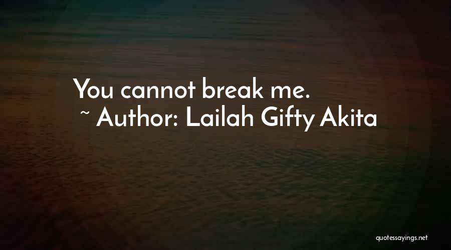 Lailah Gifty Akita Quotes: You Cannot Break Me.